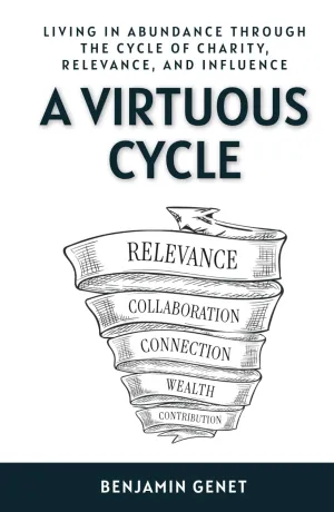 A Virtuous Cycle: Living in Abundance through the Cycle of Charity, Relevance, and Influence Hardcover  April 9, 2025