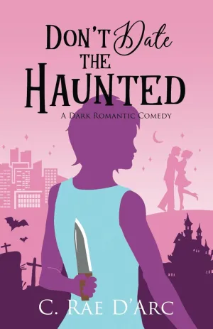 Don't Date the Haunted: A Dark Romantic Comedy (Haunted Romance) Paperback  October 2, 2020