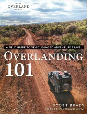 Overlanding 101: A Field Guide to Vehicle-Based Adventure Travel (Overland Journal) Paperback  Illustrated, May 20, 2025