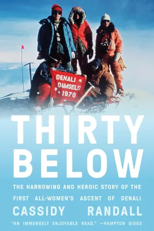 Thirty Below: The Harrowing and Heroic Story of the First All-Women's Ascent of Denali Hardcover  March 4, 2025